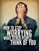 Thumbnail How To Stop Worrying What Other People Think of You Thumbnail How To Stop Worrying What Other People Think of You